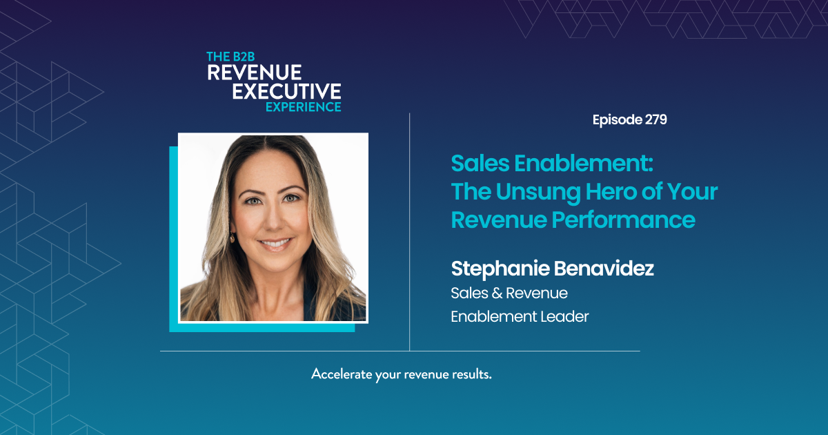 Sales Enablement: The Unsung Hero of Your Revenue Performance with Stephanie Benavidez
