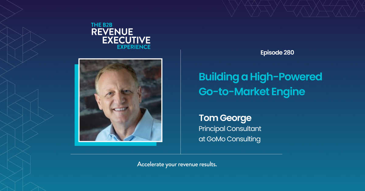 Building a High-Powered Go-to-Market Engine with Tom George