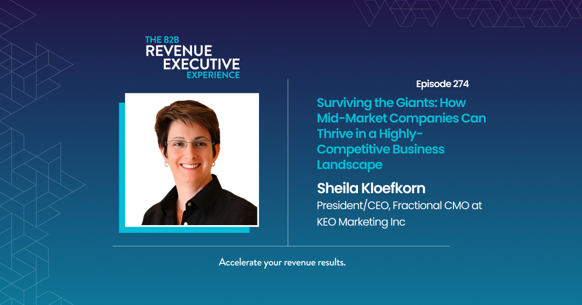 Surviving the Giants: How Mid-Market Companies Can Thrive in a Highly-Competitive Business Landscape with Sheila Kloefkorn