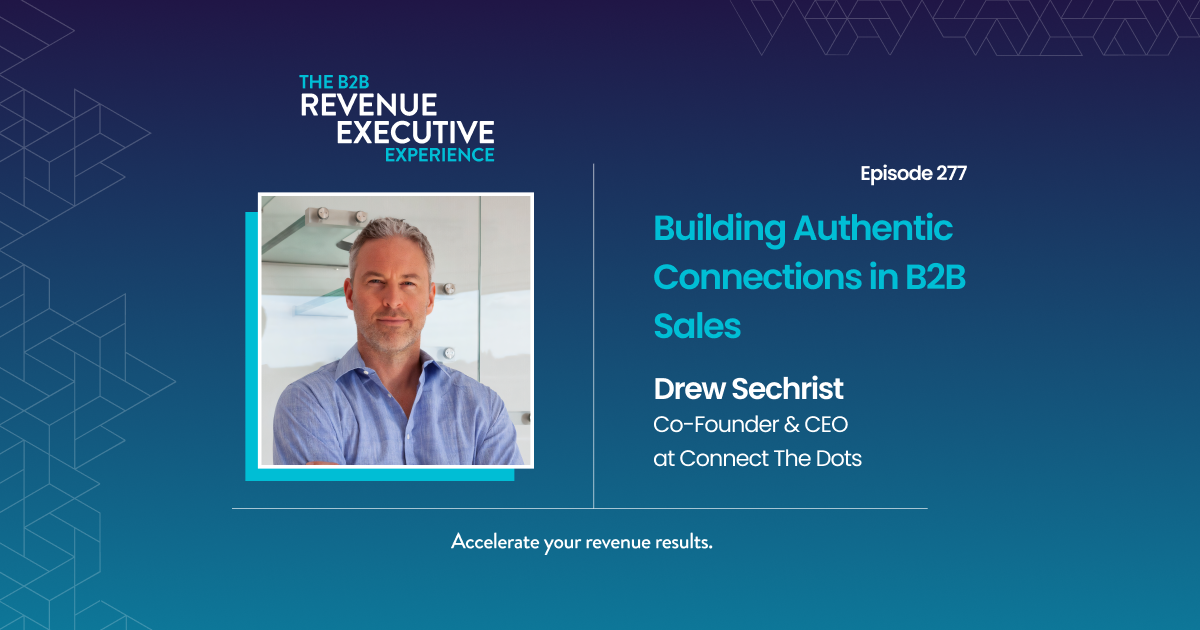 Building Authentic Connections in B2B Sales with Drew Sechrist